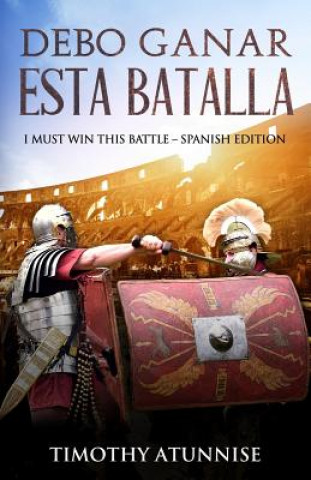 Debo Ganar Esta Batalla: I Must Win This Battle - Spanish Edition