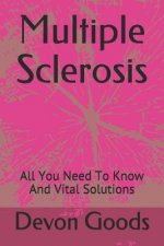 Multiple Sclerosis: All You Need To Know And Vital Solutions