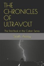 The Chronicles of Ultravolt: The First Book in the Cidian Series