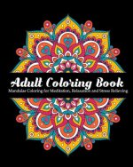 Adult Coloring Book: Mandalas Coloring for Meditation, Relaxation and Stress Relieving 50 mandalas to color