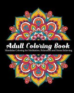 Adult Coloring Book: Mandalas Coloring for Meditation, Relaxation and Stress Relieving 50 mandalas to color, 8 x 10 inches