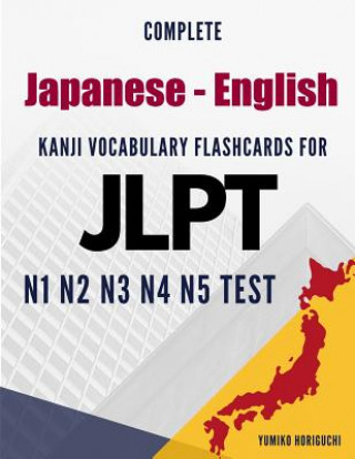 Complete Japanese - English Kanji Vocabulary Flashcards for JLPT N1 N2 N3 N4 N5 Test: Practice Japanese Language Proficiency Test Workbook