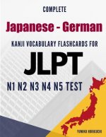 Complete Japanese - German Kanji Vocabulary Flashcards for JLPT N1 N2 N3 N4 N5 Test: Practice Japanese Language Proficiency Test Workbook