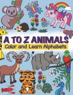 A TO Z Animals; Color and Learn Alphabets: For Toddlers, Preschool & Kindergarten