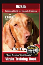 Vizsla Training Book for Dogs & Puppies By BoneUP DOG Training: Are You Ready to Bone Up? Easy Training * Fast Results Vizsla Training Book