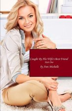Caught By His Wife's Best Friend: Part One