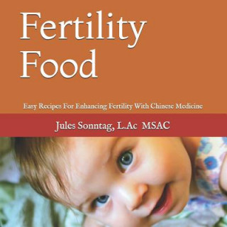 Fertility Food: Easy Recipes For Enhancing Fertility With Chinese Medicine