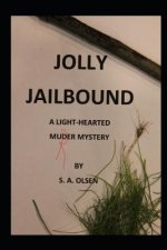 Jolly Jailbound: A Light Hearted Murder Mystery