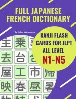 Full Japanese French Dictionary Kanji Flash Cards for JLPT All Level N1-N5: Easy and quick way to remember complete Kanji for JLPT N5, N4, N3, N2 and