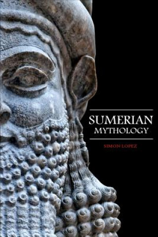 Sumerian Mythology: Fascinating Myths and Legends of Gods, Goddesses, Heroes and Monster from the Ancient Mesopotamian Sumerian Mythology