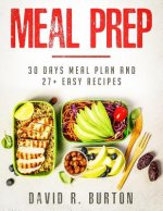 Meal Prep: A Complete Meal Prep Cookbook With 30 Days Meal Plan For Weight Loss And 27+ Easy, Packable Recipes