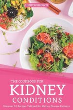 The Cookbook for Kidney Conditions: Uncover 30 Recipes Tailored for Kidney Disease Patients