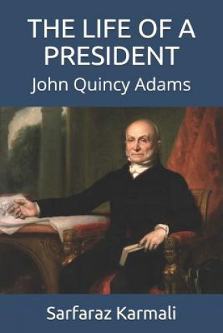The Life of a President: John Quincy Adams