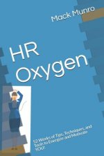 HR Oxygen: 52 Weeks of Tips, Techniques, and Tools to Energize and Motivate YOU!