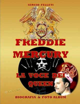 Freddie Mercury - La Voce Dei Queen: Biografia & Foto Album a Colori - Primo Volume (Sergio Felleti)(Brožovaná)