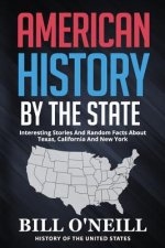 American History By The State: Interesting Stories And Random Facts About Texas, California And New York