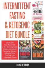 Intermittent Fasting & Ketogenic Diet Bundle: Four Manuscripts In One Complete Guide: Includes Intermittent Fasting For Women, Ketogenic Bible, Keto M