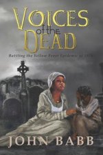 Voices of the Dead: Battling the Yellow Fever Epidemic of 1878: A Novel