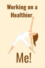Working on a Healthier: Me!