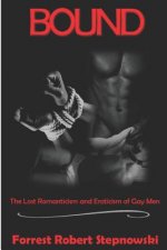 Bound: The Lost Romanticism and Eroticism of Gay Men