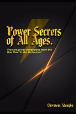 POWER SECRETS of ALL AGES!: The Five Power Dimensions from the God Head to the Redeemed
