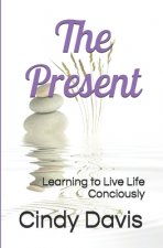The Present: Learning to Live Life Conciously