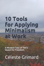 10 Tools for Applying Minimalism at Work: A Modest Tale of Tim's Quest for Freedom