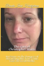 The Case of Christopher Watts: An Essay on the Dangers of Discussing this True Crime Case on Social Media