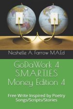 GoDaWork 4 S.M.A.R.T.I.E.S Money Edition 4: Free Write Inspired by Poetry Songs/Scripts/Stories