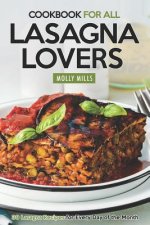 Cookbook For All Lasagna Lovers: 30 Lasagna Recipes for Every Day of the Month