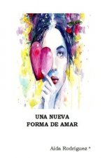 Una Nueva Forma de Amar: Poemario