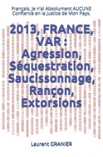 2013, France, Var: Agression, Séquestration, Saucissonnage, Rançon, Extorsions: Français, je n'ai Absolument AUCUNE Confiance en la Justi