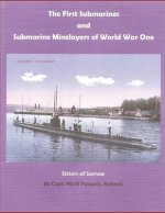 THE FIRST SUBMARINES and Submarine Minelayers of WORLD WAR ONE: Sisters of Sorrow