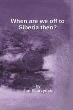 When are we off to Siberia Then?