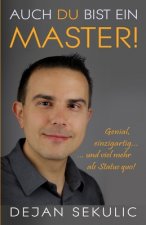 AUCH DU BIST EIN MASTER! GENIAL, EINZIGA