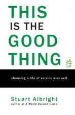 This is the Good Thing: Choosing a Life of Service over Self