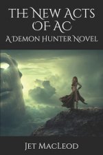 The New Acts of AC: A Demon Hunter Novel