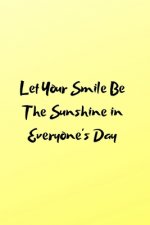 Let Your Smile Be The Sunshine in Everyone's Day