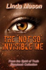 The 'Not So' Invisible Me: From the Spirit of Truth Storybook Collection
