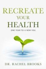 Recreate Your Health: One Year to a New You