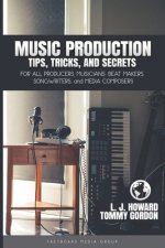 Music Production Tips, Tricks, and Secrets