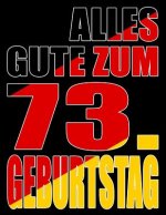 Alles Gute zum 73. Geburtstag: Besser als eine Geburtstagskarte! Deutsche Flagge Geburtstag Buch mit gezeichneten Seiten, die als Tagebuch oder Notiz