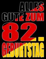 Alles Gute zum 82. Geburtstag: Besser als eine Geburtstagskarte! Deutsche Flagge Geburtstag Buch mit gezeichneten Seiten, die als Tagebuch oder Notiz