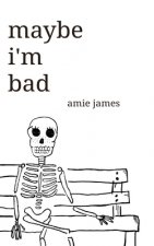 maybe i'm bad