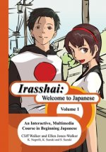 Irasshai: Welcome to Japanese: An Interactive, Multimedia Course in Beginning Japanese, Volume 1