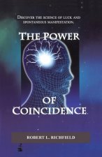 The Power Of Coincidence: Discover the science of luck and spontaneous manifestation