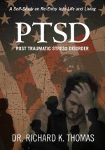 PTSD Post Traumatic Stress Disorder: A Self-Study on Re-Entry Into Life and Living