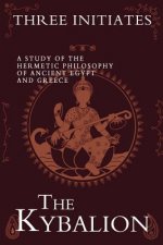 The Kybalion: A Study of the Hermetic Philosophy of Ancient Egypt and Greece