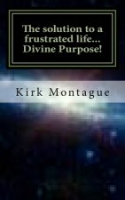 The solution to a frustrated life...Divine Purpose!
