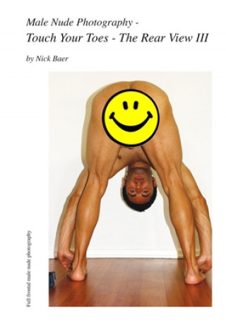 Male Nude Photography- Touch Your Toes - The Rear View III (Nick Baer,Nick Baer)(Brožovaná)